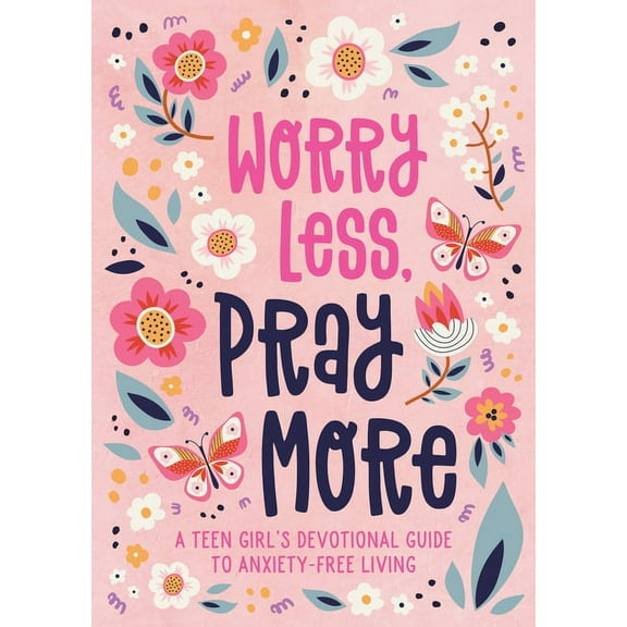 Worry Less, Pray More (Teen Girl): A Teen Girl's Devotional Guide to Anxiety-Free Living, (Paperback)