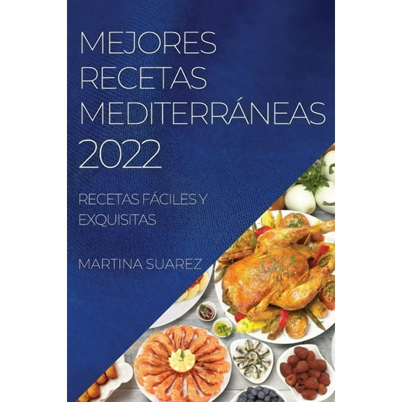 Mejores Recetas MediterrÃ¡neas 2022: Recetas FÃ¡ciles Y Exquisitas, (Paperback)