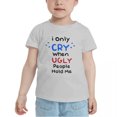 thumbnail image 2 of I Only Cry When Ugly People Hold Me Cute Toddler T Shirts for Boys Girls (Gray, 2T), 2 of 5