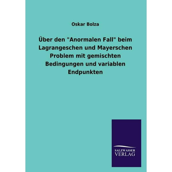 Über den "Anormalen Fall" beim Lagrangeschen und Mayerschen Problem mit gemischten Bedingungen und variablen Endpunkten (Paperback)