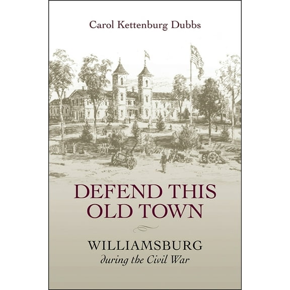 Defend This Old Town: Williamsburg During the Civil War, (Paperback)