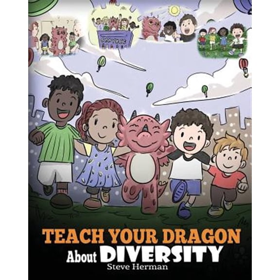Pre-Owned Teach Your Dragon About Diversity: Train Your Dragon To Respect Diversity. A Cute Children Story To Teach Kids About Diversity and Differences. (Paperback) 1948040778 9781948040778