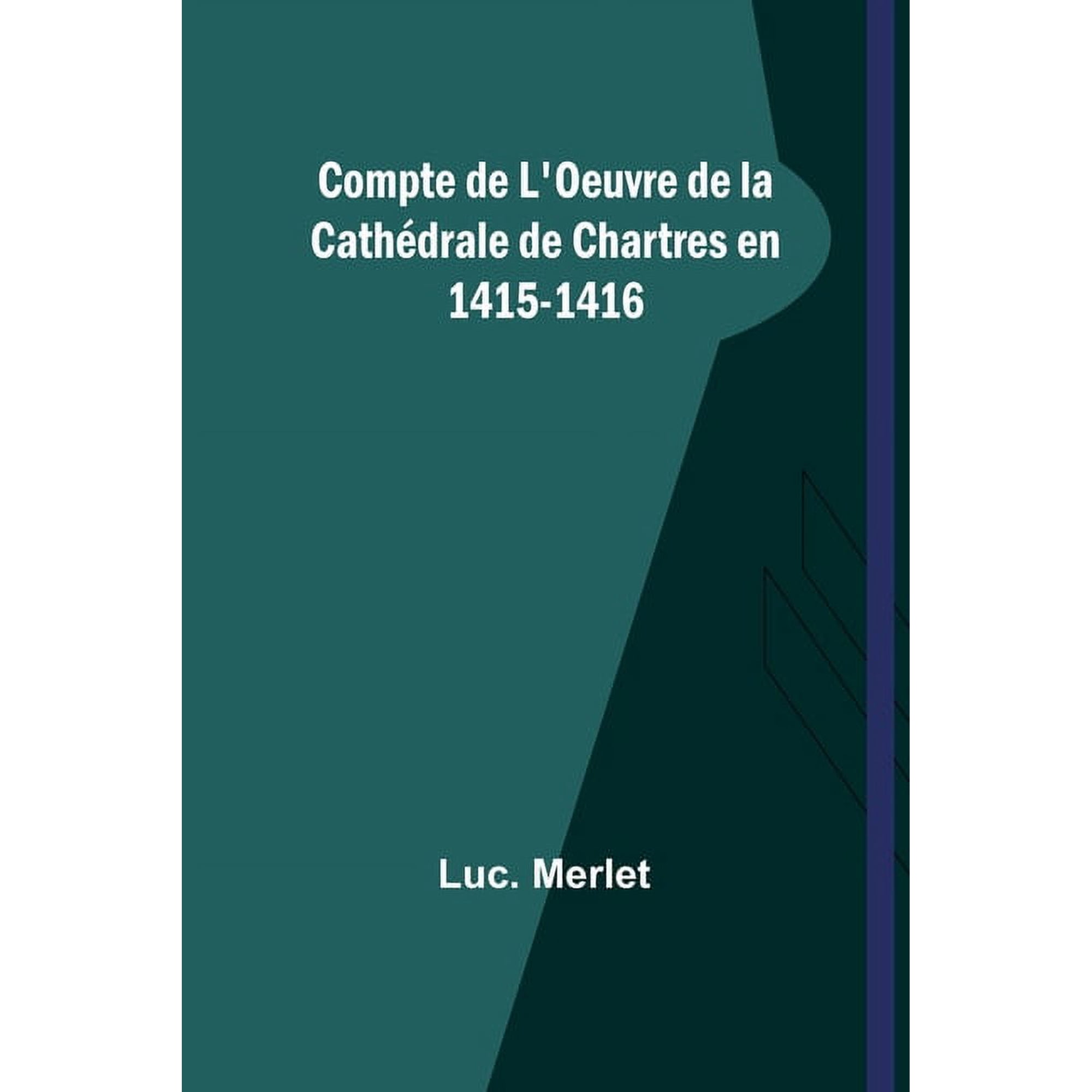 Compte de L Oeuvre de la Cathédrale de Chartres en 1415-1416 (Paperback)