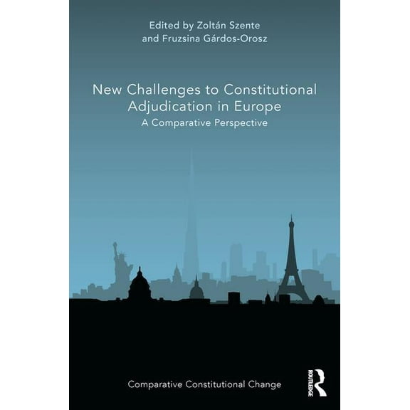 Comparative Constitutional Change New Challenges to Constitutional Adjudication in Europe: A Comparative Perspective, (Hardcover)
