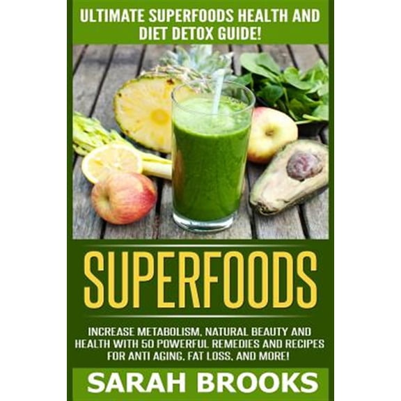 Pre-Owned Superfoods: Ultimate Superfoods Health and Diet Detox Guide! Increase Metabolism, Natural Beauty and Health with 50 Powerful Remed