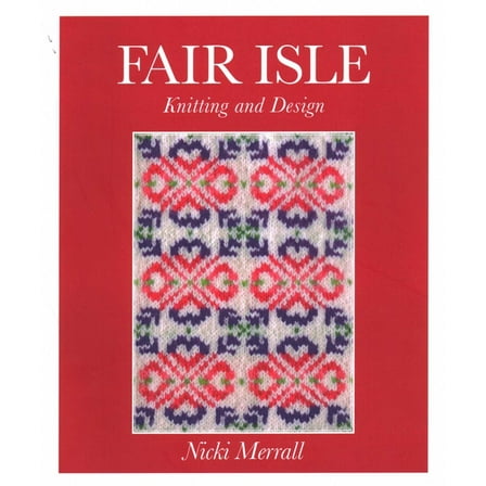 Fair Isle Knitting and Design, (Paperback)