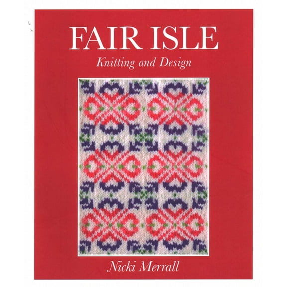 Fair Isle Knitting and Design, (Paperback)