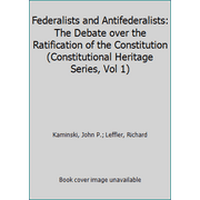 Federalists and Antifederalists: The Debate over the Ratification of the Constitution (Constitutional Heritage Series, Vol 1), Used [Hardcover]