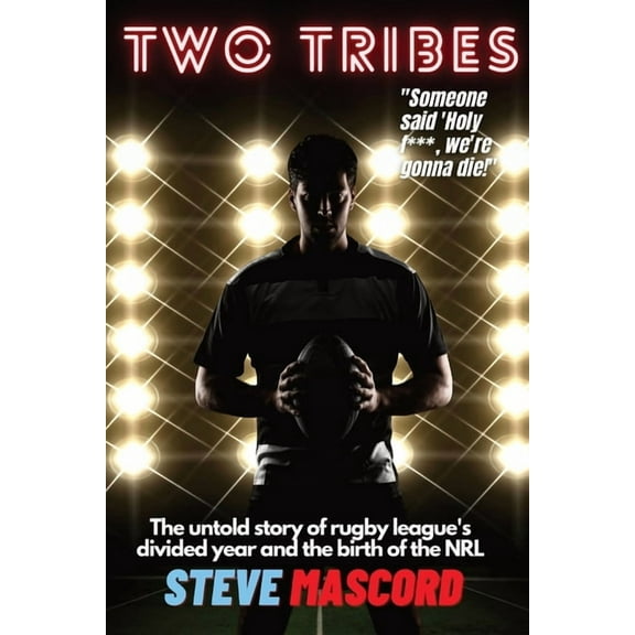 Two Tribes: The Untold Story of Rugby League's Divided Year and the Birth of the NRL, (Paperback)