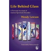 Life Behind Glass: A Personal Account of Autism Spectrum Disorder (Paperback)