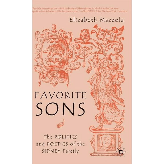 Favorite Sons: The Politics and Poetics of the Sidney Family, (Hardcover)