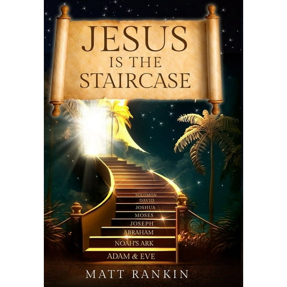 Jesus is the Staircase: The Only Way to Heaven, (Hardcover)