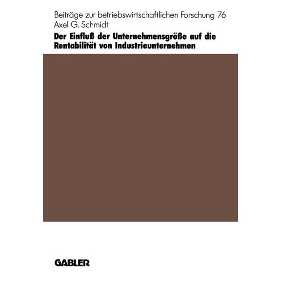 Beiträge Zur Betriebswirtschaftlichen Fo Der Einfluß Der Unternehmensgröße Auf Die Rentabilität Von Industrieunternehmen, Book 76, (Paperback)