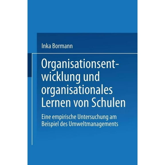 Ãkologie Und Erziehungswissenschaft Organisationsentwicklung Und Organisationales Lernen Von Schulen: Eine Empirische Untersuchung Am Beispiel Des Umweltman, (Paperback)