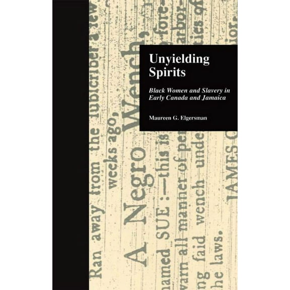 Crosscurrents in African American Histor Unyielding Spirits: Black Women and Slavery in Early Canada and Jamaica, Book 6, (Hardcover)