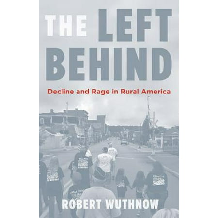 The Left Behind : Decline and Rage in Rural (Best Rural Towns In America)