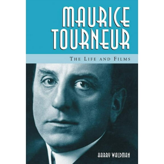 Maurice Tourneur: The Life and Films, (Paperback)