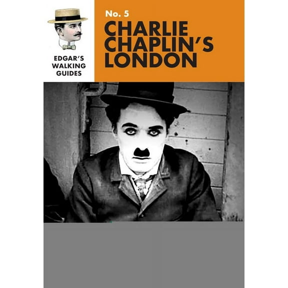 Edgar's Guide to Charlie Chaplin's London, (Paperback)