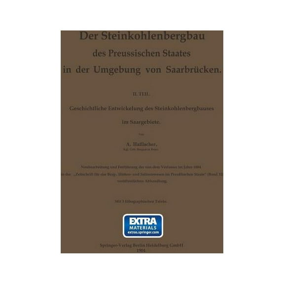 Der Steinkohlenbergbau Des Preussischen Staates in Der Umgebung Von SaarbrÃ¼cken: II. Teil. Geschichtliche Entwickelung D, (Paperback)
