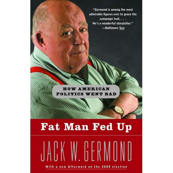 Fat Man Fed Up : How American Politics Went Bad (Paperback)