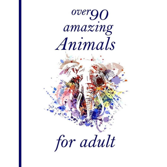 over 90 amazing Animals for adult : Coloring Book with Lions, Elephants, Owls, Horses, Dogs, Cats, and Many More! (Animals with Patterns Coloring Books) (Paperback)