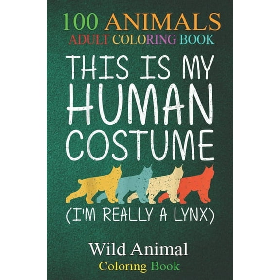 100 Animals: Lynx Halloween Human Costume Bobcat Caracal Easy DIY -gSY5p An Adult Wild Animals Coloring Book with Lions, Elephants, Owls, Horses, Dogs, Cats, and Many More! (Paperback)