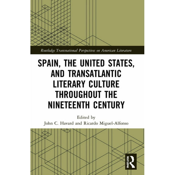 Routledge Transnational Perspectives on Spain, the United States, and Transatlantic Literary Culture throughout the Nineteenth Century, (Paperback)