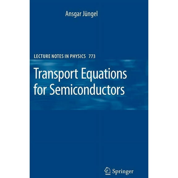 Lecture Notes in Physics Transport Equations for Semiconductors, Book 773, (Paperback)