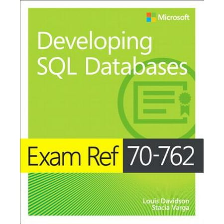 Exam Ref 70-762 Developing SQL Databases (Sql Server Database Design Best Practices)