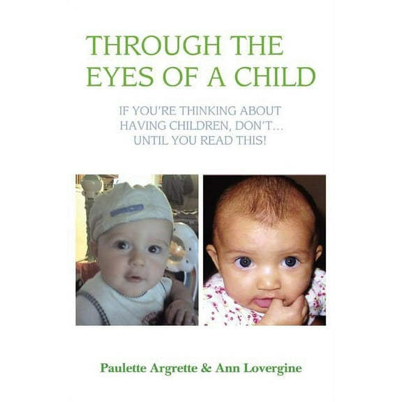 Through the Eyes of a Child: If You're Thinking about Having Children, Don't . Until You Read This!, (Paperback)