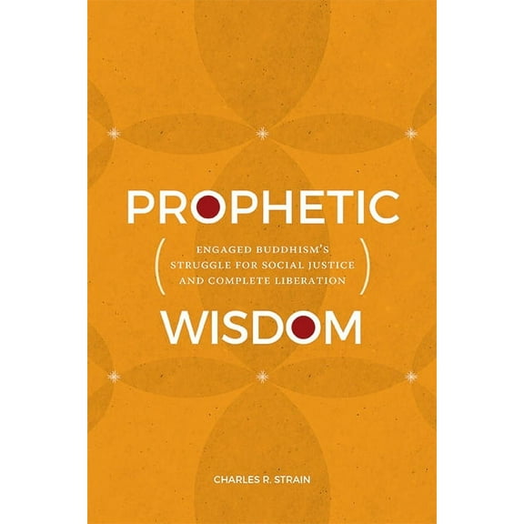 SUNY Series in Religious Studies Prophetic Wisdom: Engaged Buddhism's Struggle for Social Justice and Complete Liberation, (Hardcover)