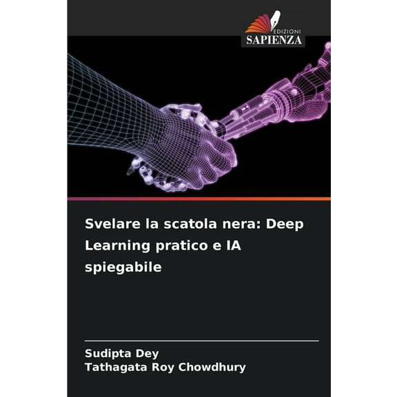 Svelare la scatola nera: Deep Learning pratico e IA spiegabile, (Paperback)