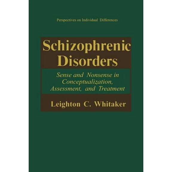 Perspectives on Individual Differences Schizophrenic Disorders:: Sense and Nonsense in Conceptualization, Assessment, and Treatment, (Paperback)