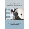 thumbnail image 1 of Back Pain Solutions To Bring You Back Pain Relief: 40 Mind-Body Exercises To Kill The Pain: Back Pain Relief (Paperback), 1 of 1