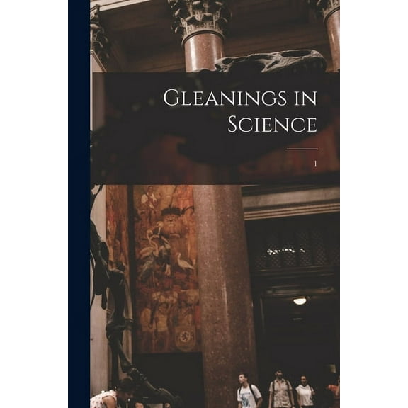 Gleanings in Science; 1 (Paperback)