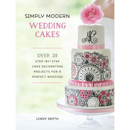 - Simply Modern Wedding Cakes : Over 20 Contemporary Designs for Remarkable Yet Achievable Wedding Cakes