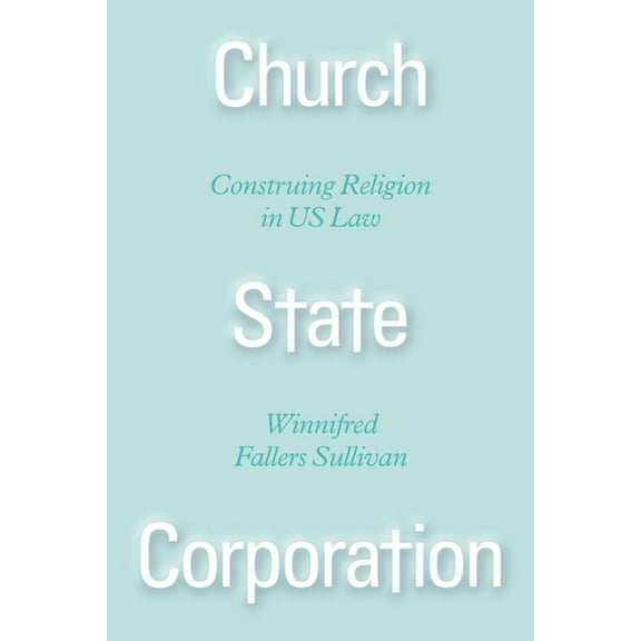 Church State Corporation : Construing Religion in US Law (Edition 1) (Hardcover)