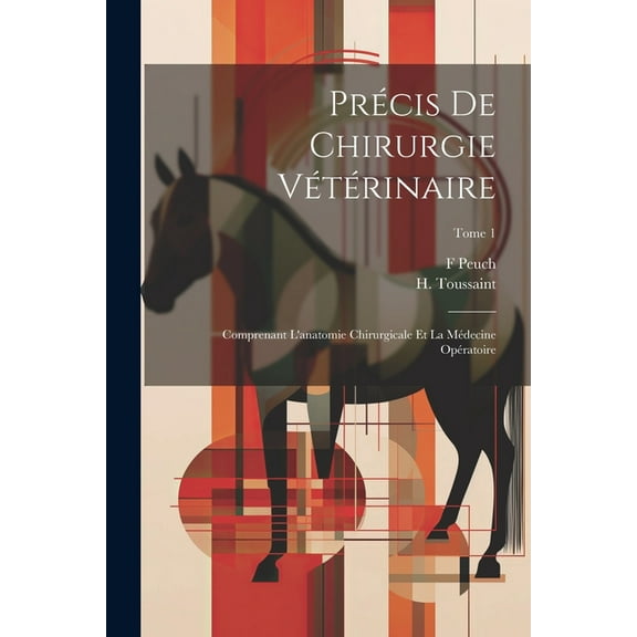 Précis de chirurgie vétérinaire: Comprenant l'anatomie chirurgicale et la médecine opératoire; Tome 1 (Paperback)