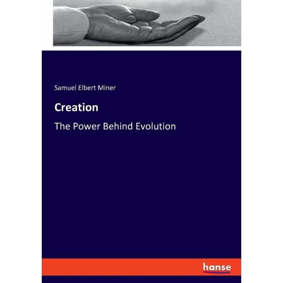 Creation : The Power Behind Evolution (Paperback)