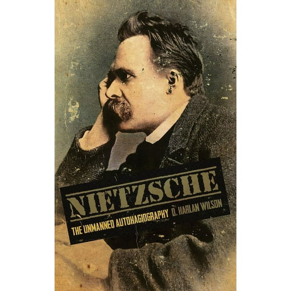 Nietzsche: The Unmanned Autohagiography, (Paperback)