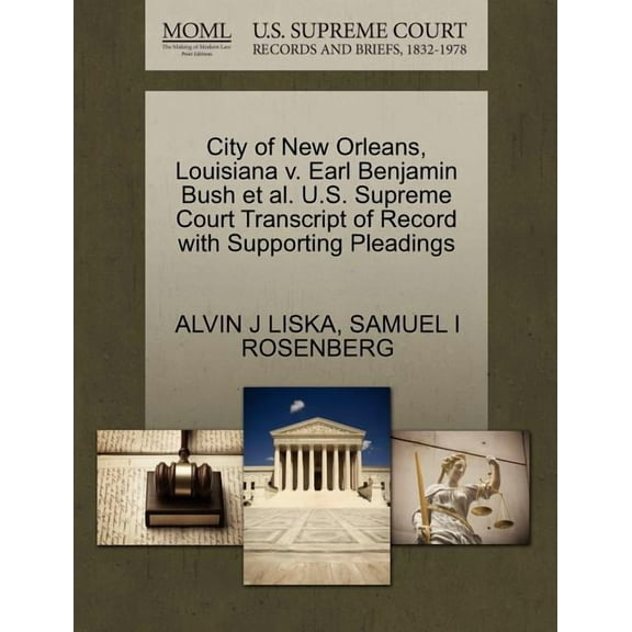 City of New Orleans, Louisiana V. Earl Benjamin Bush Et Al. U.S. Supreme Court Transcript of Record with Supporting Pleadings (Paperback)