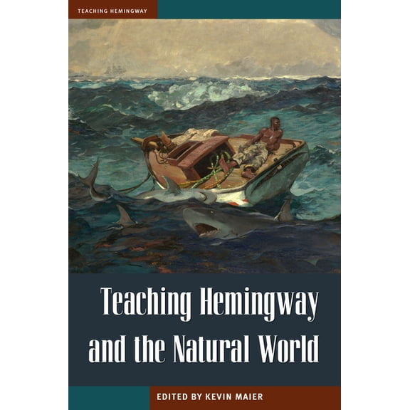 Teaching Hemingway Teaching Hemingway and the Natural World, (Paperback)