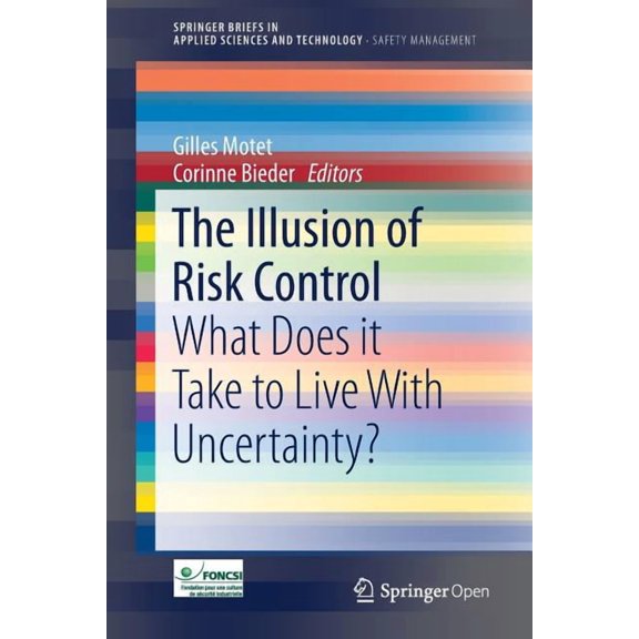The Illusion of Risk Control: What Does It Take to Live with Uncertainty?, (Paperback)