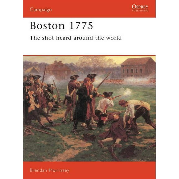 Campaign: Boston 1775 : The shot heard around the world (Paperback)