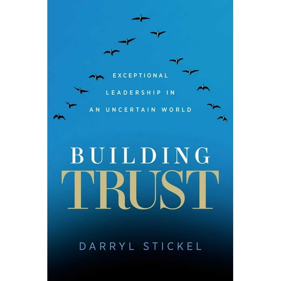 Building Trust : Exceptional Leadership in an Uncertain World (Hardcover)