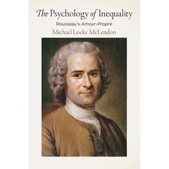 Haney Foundation The Psychology of Inequality: Rousseau's Amour-Propre, (Hardcover)