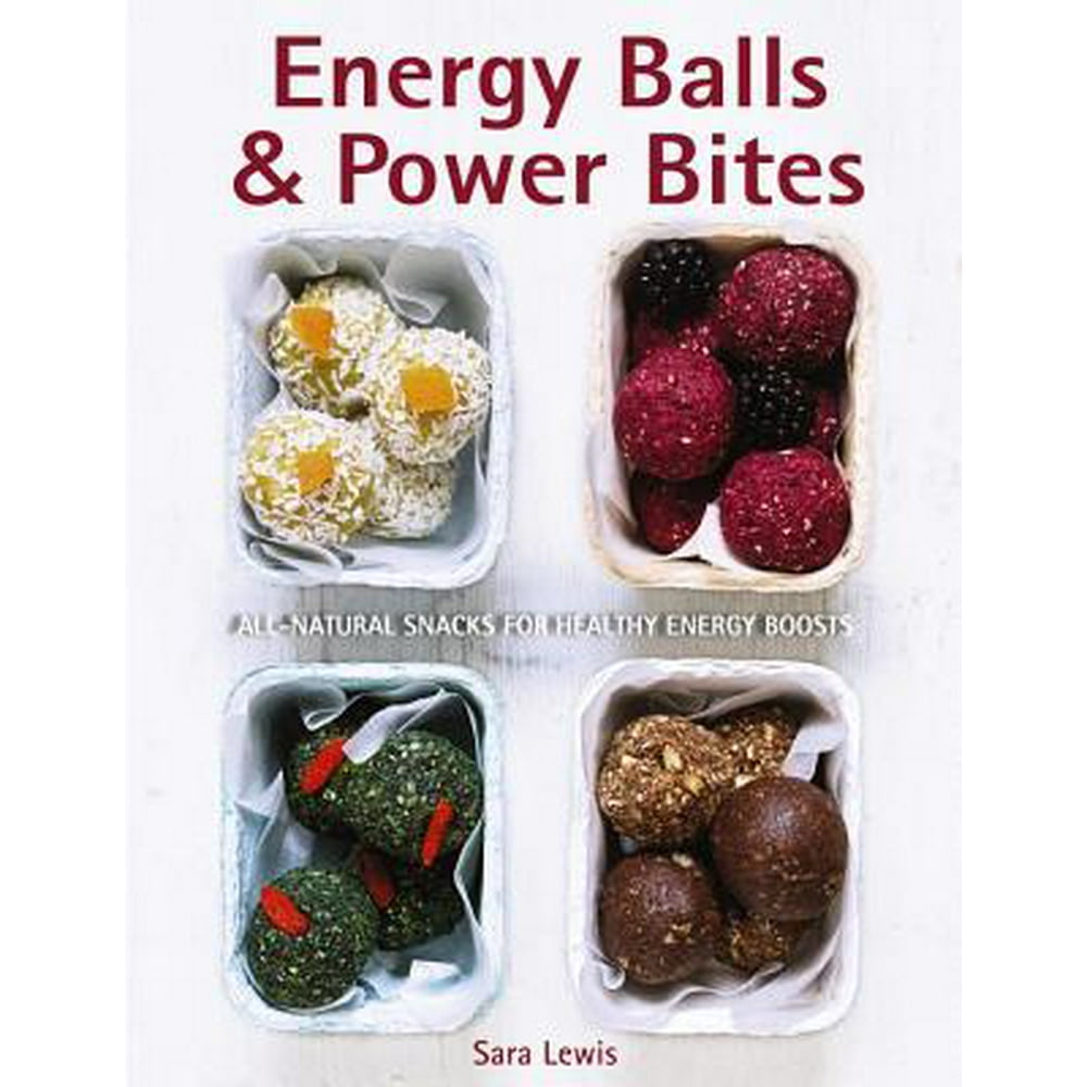 Energy Balls & Power Bites AllNatural Snacks for Healthy Energy