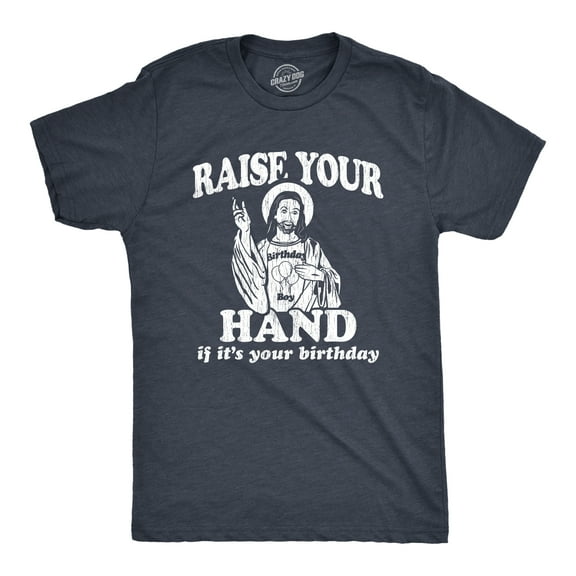 Mens Raise Your Hand If It's Your Birthday T Shirt Funny Jesus Christmas Graphic Tee Graphic Tees