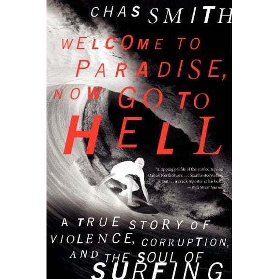 Pre-Owned Welcome to Paradise, Now Go to Hell: A True Story of Violence, Corruption, and the Soul of Surfing, by Chas Smith, (Paperback), Political & Social Sciences, English