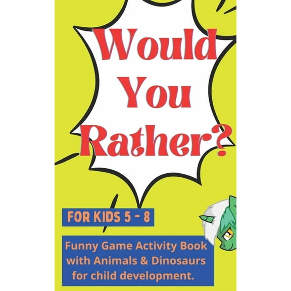 Would You Rather for kids 5 - 8: Funny Game Activity Book with Animals & Dinosaurs for child development., (Paperback)